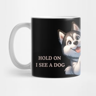 Hold On I See a Dog Husky Dog Mug